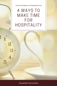 4 Ways to Make Time for Hospitality from the Hindrances to Hospitality Series 