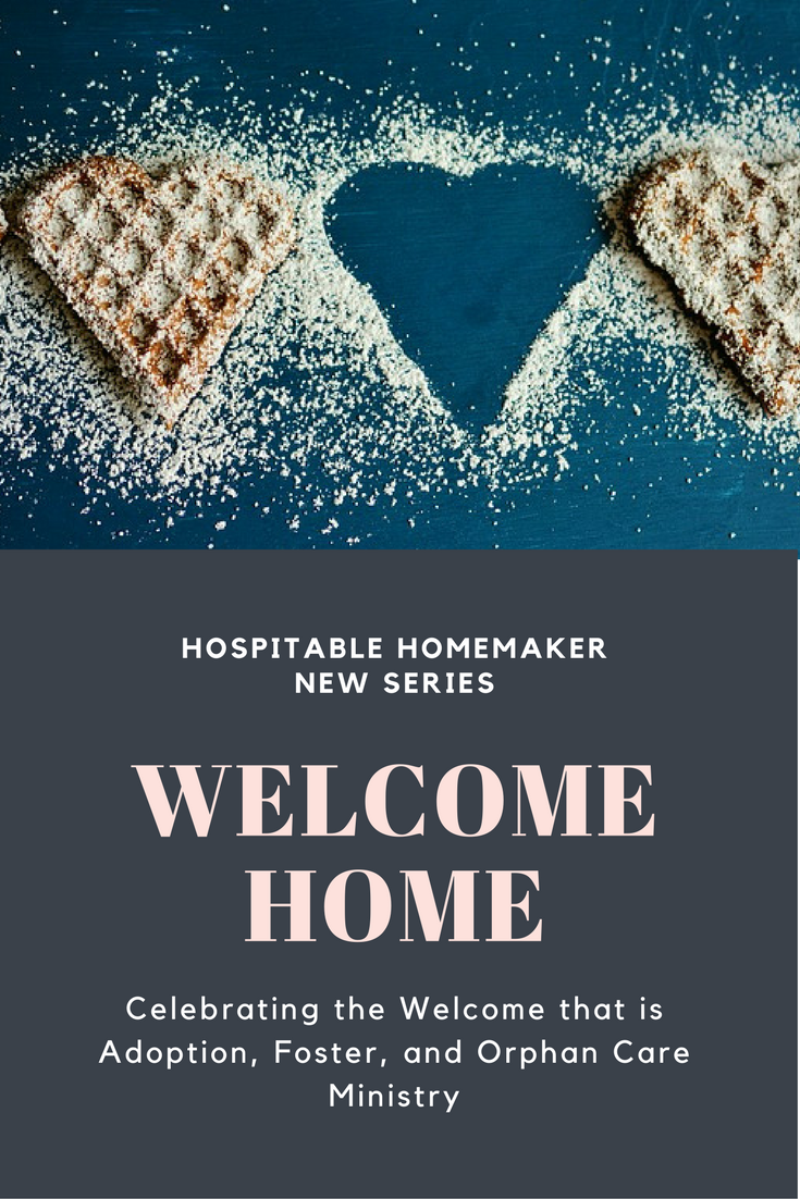 Welcome Home – Celebrating the Welcome that is Adoption, Foster, and Orphan Care