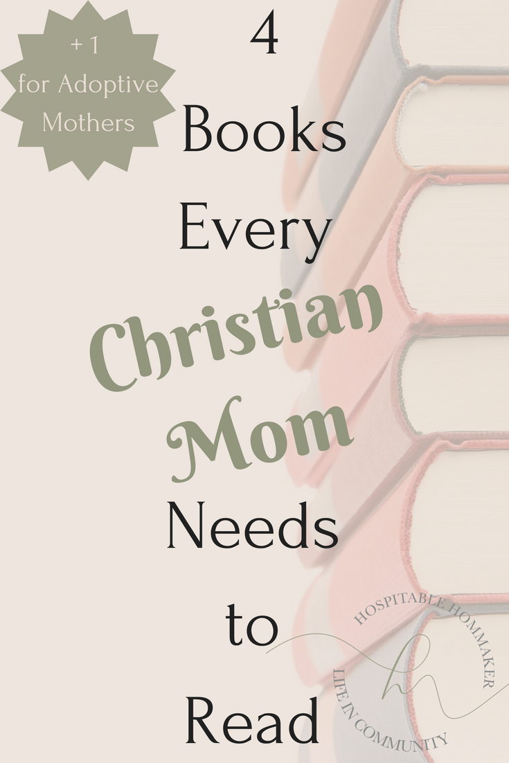 4 Must Read Books for Every Christian Mom PLUS 1 for Adoptive Moms!