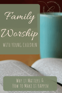 bible and cup with text overlay family worship with young children why it matters and how to make it happen